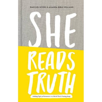 She Reads Truth - by  Raechel Myers & Amanda Bible Williams (Hardcover)