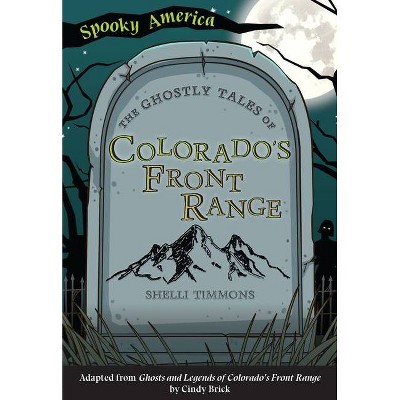 The Ghostly Tales of Colorado's Front Range - (Spooky America) by  Shelli Timmons (Paperback)