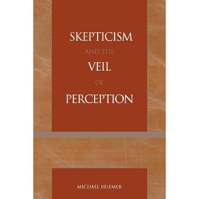 Skepticism and the Veil of Perception - (Studies in Epistemology and Cognitive Theory) by  Michael Huemer (Paperback)