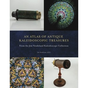 An Atlas of Antique Kaleidoscopic Treasures - by  Jim Vendeland (Hardcover) - 1 of 1