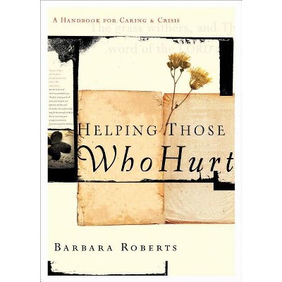 Helping Those Who Hurt - by  Barbara Roberts (Paperback)