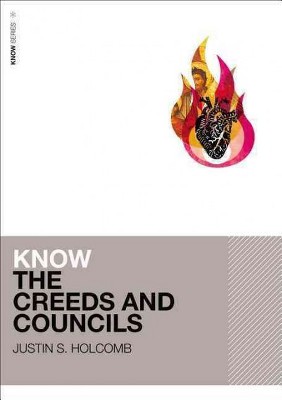 Know the Creeds and Councils - by  Justin S Holcomb (Paperback)