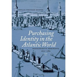 Purchasing Identity in the Atlantic World - by  Phyllis Whitman Hunter (Hardcover) - 1 of 1