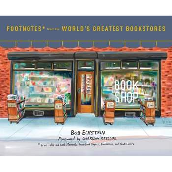 Footnotes from the World's Greatest Bookstores - by  Bob Eckstein (Hardcover)