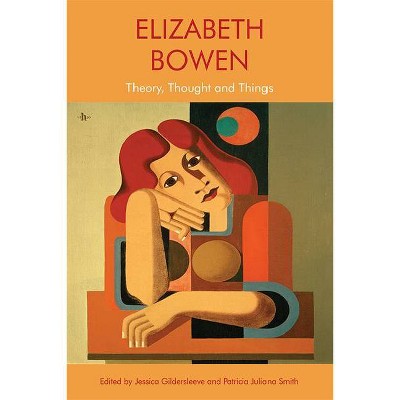 Elizabeth Bowen - by  Jessica Gildersleeve & Patricia Juliana Smith (Paperback)