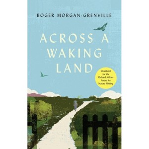 Across a Waking Land - by  Roger Morgan-Grenville (Paperback) - 1 of 1