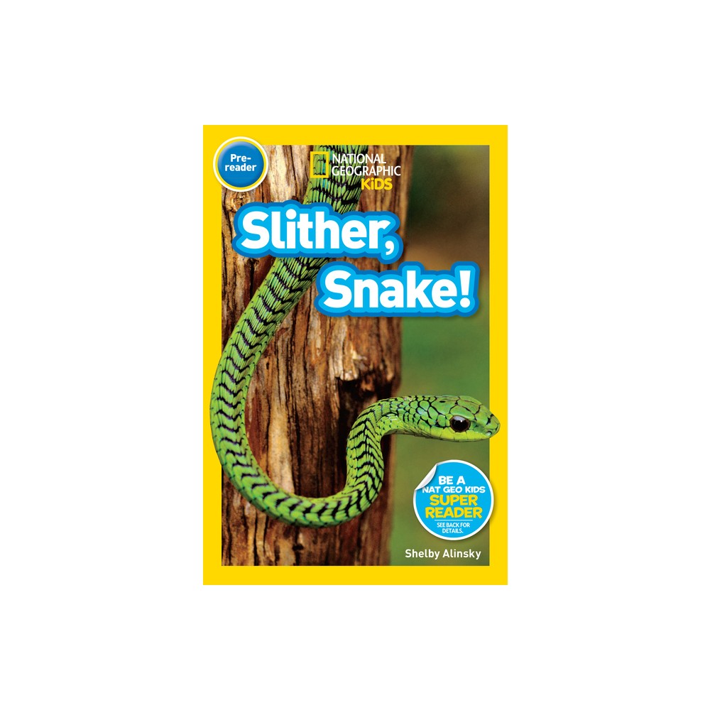 Slither, Snake! (National Geographic Kids Readers, Pre-Reader) - by Shelby Alinsky (Paperback)