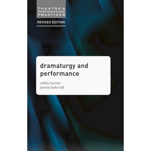 Dramaturgy and Performance - (Theatre and Performance Practices) 2nd Edition by  Cathy Turner & Synne Behrndt (Paperback) - 1 of 1