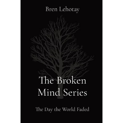 The Broken Mind Series - by  Bren Lehotay (Paperback)