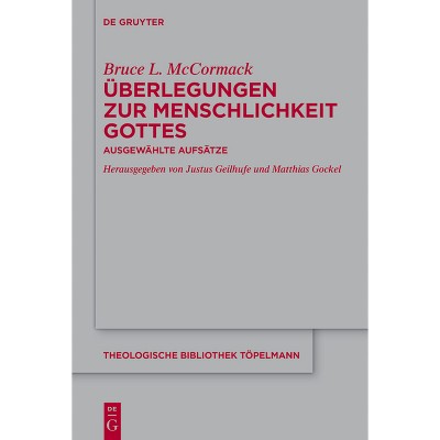 Überlegungen Zur Menschlichkeit Gottes - (Theologische Bibliothek Töpelmann) by  Bruce L McCormack (Hardcover)