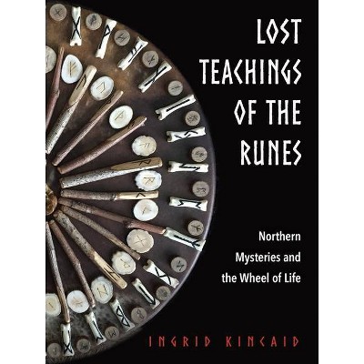 Lost Teachings of the Runes - by  Ingrid Kincaid (Paperback)