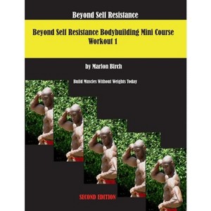 Beyond Self Resistance 15 Week Bodybuilding introductory Mini-Course - by  Marlon Birch (Paperback) - 1 of 1