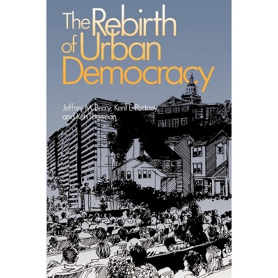 The Rebirth of Urban Democracy - (Reading, and Writing) by  Jeffrey M Berry & Kent E Portney & Ken Thomson (Paperback)