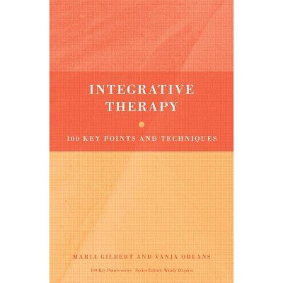 Integrative Therapy - (100 Key Points) by  Maria Gilbert & Vanja Orlans (Paperback)