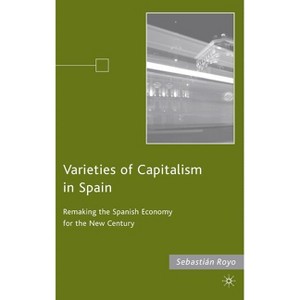 Varieties of Capitalism in Spain - by  S Royo (Hardcover) - 1 of 1