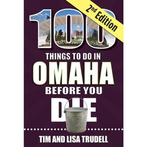 100 Things to Do in Omaha Before You Die, 2nd Edition - (100 Things to Do Before You Die) by  Tim And Lisa Trudell (Paperback) - 1 of 1