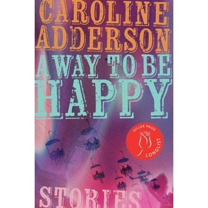 A Way to Be Happy - by  Caroline Adderson (Paperback) - 1 of 1