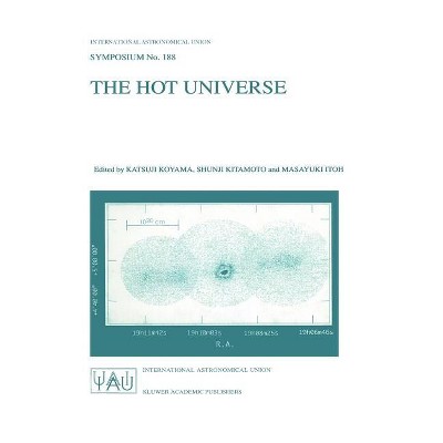 The Hot Universe - (International Astronomical Union Symposia) by  Katsuji Koyama & Shunji Kitamoto & Masayuki Itoh (Hardcover)