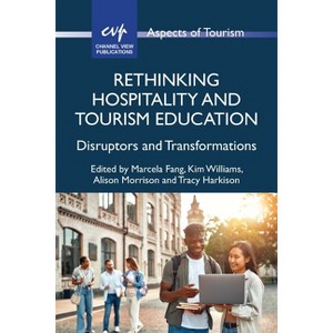 Rethinking Hospitality and Tourism Education - (Aspects of Tourism) by  Marcela Fang & Kim Williams & Alison Morrison & Tracy Harkison (Paperback) - 1 of 1
