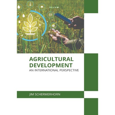 Agricultural Development: An International Perspective - by  Jim Schermerhorn (Hardcover)