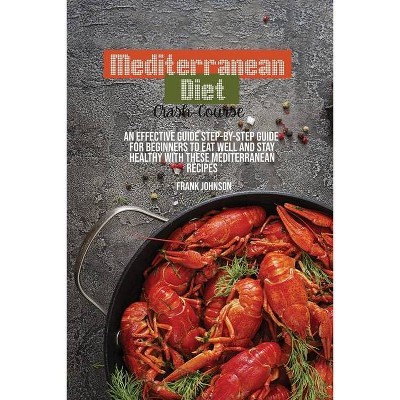 Mediterranean Diet Crash-Course - by  Frank Johnson (Paperback)