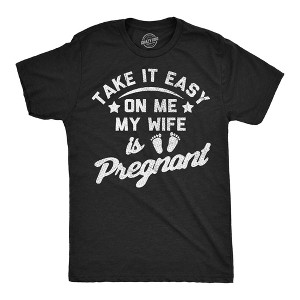 Mens Funny T Shirts Take It Easy On Me My Wife Is Pregnant Sarcastic Graphic Novelty Tee For Men - Crazy Dog Men's T Shirt Black M - 1 of 4