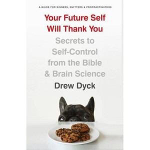Your Future Self Will Thank You - by  Drew Dyck (Paperback) - 1 of 1