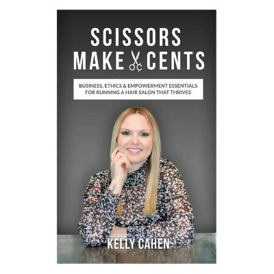 Scissors Make Cents - by  Kelly Cahen (Paperback)