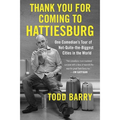 Thank You for Coming to Hattiesburg - by  Todd Barry (Paperback)