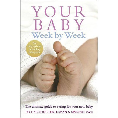 Your Baby Week by Week - by  Caroline Fertleman & Simone Cave (Paperback)