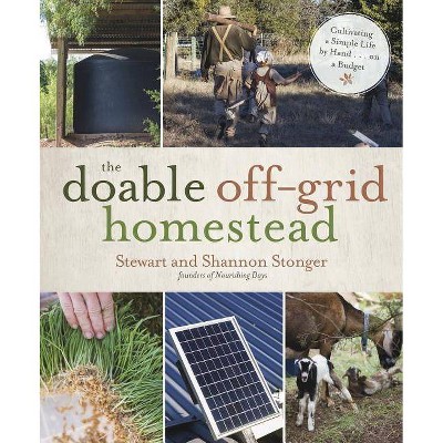 The Doable Off-Grid Homestead - by  Shannon Stonger & Stewart Stonger (Paperback)