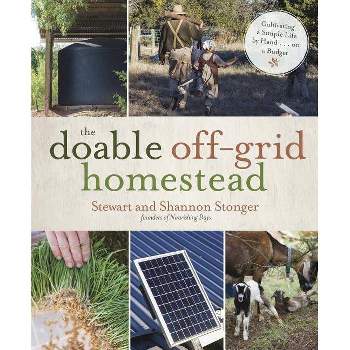 The Doable Off-Grid Homestead - by  Shannon Stonger & Stewart Stonger (Paperback)