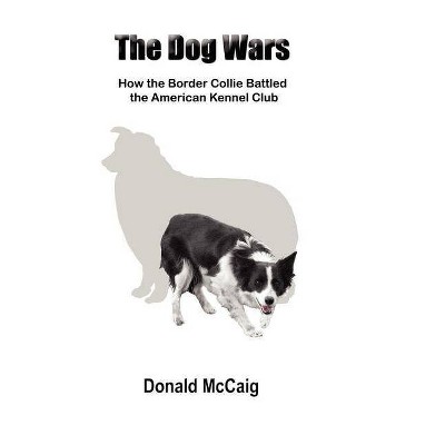 The Dog Wars - by  Donald McCaig (Paperback)