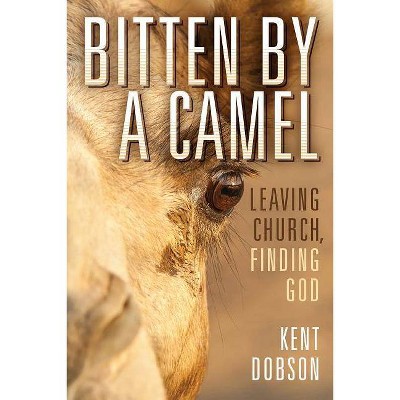 Bitten By a Camel - by  Kent Dobson (Hardcover)