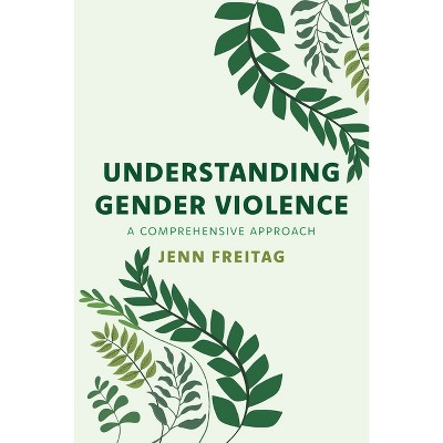 Understanding Gender Violence - by  Jenn Freitag (Paperback)