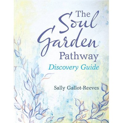 The Soul Garden Pathway - by  Sally Gallot-Reeves (Paperback)