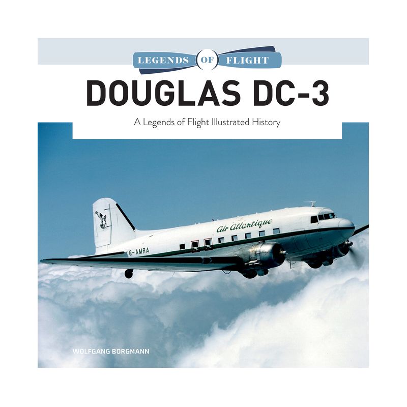 Douglas DC-3 - (Legends of Flight) by  Wolfgang Borgmann (Hardcover), 1 of 2
