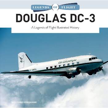 Douglas DC-3 - (Legends of Flight) by  Wolfgang Borgmann (Hardcover)