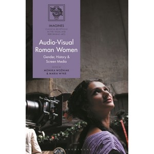 Audio-Visual Roman Women - (Imagines - Classical Receptions in the Visual and Performing) by  Maria Wyke & Monika Wozniak (Hardcover) - 1 of 1