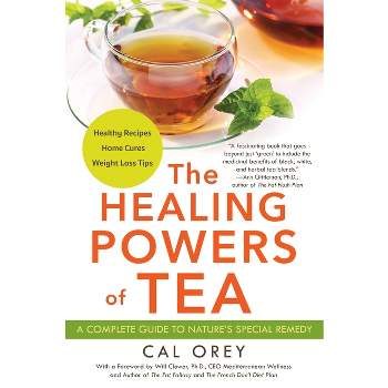 The Healing Powers of Tea - by  Cal Orey (Paperback)