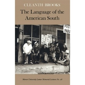 The Language of the American South - (Mercer University Lamar Memorial Lectures) by  Cleanth Brooks (Paperback) - 1 of 1