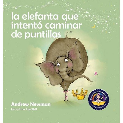 La elefanta que intentó caminar de puntillas - (Conscious Stories) by  Andrew Newman (Hardcover)