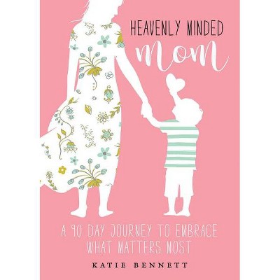 Heavenly Minded Mom - by  Katie Bennett (Paperback)