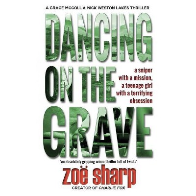 Dancing on the Grave - (Lakes Crime Thriller) 2nd Edition by  Zoe Sharp (Paperback)