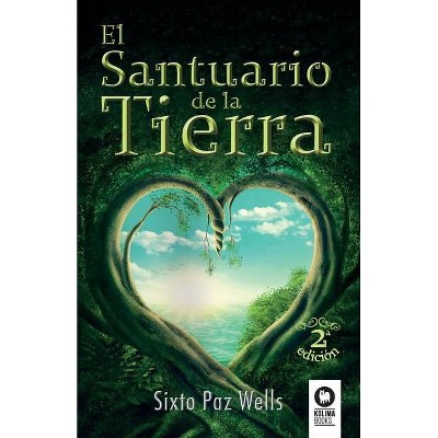 El santuario de la Tierra - by  Sixto Paz Wells (Paperback)