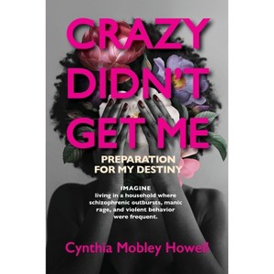 Crazy Didn't Get Me - by  Cynthia Mobley Howell (Paperback) - 1 of 1