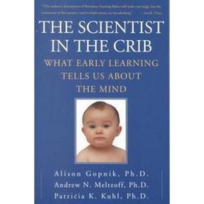 The Scientist in the Crib - by  Alison Gopnik & Andrew N Meltzoff & Patricia K Kuhl (Paperback)