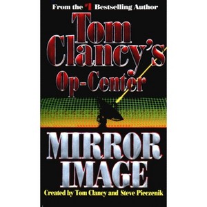 Mirror Image - (Tom Clancy's Op-Center) by  Tom Clancy & Steve Pieczenik & Jeff Rovin (Paperback) - 1 of 1
