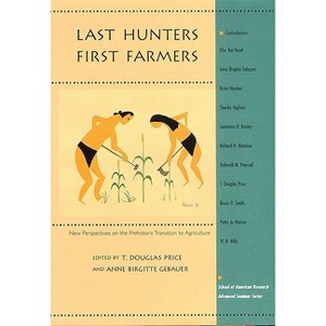 Last Hunters, First Farmers - (School for Advanced Research Advanced Seminar) by  T Douglas Price & Anne Birgitte Gebauer (Paperback) - 1 of 1