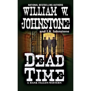 Dead Time - (Hank Fallon Western) by  William W Johnstone & J a Johnstone (Paperback) - 1 of 1